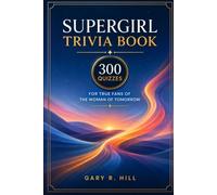 Supergirl Trivia Book: 300 Quizzes for The True Fans The Woman of Tomorrow