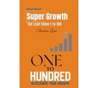 Supergrowth:How to Leap from 1 to 100: A Practical Model for Systemizing, Standardizing, Training, and Building Scalable Sales for Small Businesses - Grow Fast with a Business That Runs Without You