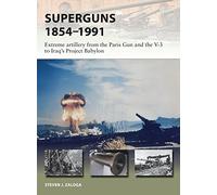 Superguns 1854-1991: Extreme artillery from the Paris Gun and the V-3 to Iraq's Project Babylon: 265 (New Vanguard)