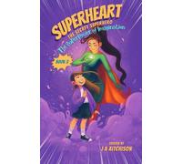 SuperHeart The Secret Superhero, Book 2: The Superpower of Imagination. Illustrated Chapter Book teaching Children the Magic and Superpower of Imagination: A SuperHeart The Secret Superhero Adventure