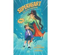 SuperHeart The Secret SuperHero: Illustrated Chapter Book teaching Children about the Superpower of Kindness and Compassion: Book 1: The Superpower of Kindness