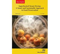 Superheated Steam Drying: A Smart and Sustainable Approach to Food Preservation (River Publishers Series in Power and Energy Systems)