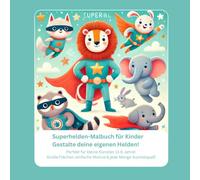 Superhelden-Malbuch für Kinder Gestalte deine eigenen Helden! | 69 fantastische Motive | Perfekt für kleine Künstler (3-6 Jahre): Superhelden mit ... knuffige Motive für jede Menge Ausmalspaß!