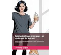 Superhelden tragen keine Capes - sie stellen sich der Wahrheit: Wie du aufhörst zu funktionieren, dich selbst zurückholst und endlich fliegst.