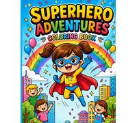 Superhero Adventure Coloring Book: 50 Action-Packed Coloring Pages of Heroes, Rescue Missions, Villains, Robots & Epic Adventures for Kids Ages 4-8