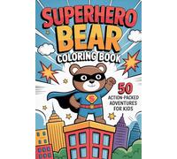 Superhero Bear Coloring Book for Kids Ages 4-8: 50 Fun and Action-Packed Adventures with a Brave Bear Hero