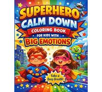 Superhero Calm Down Coloring Book for Kids with Big Emotions: Fun & Relaxing Activities to Help Children Self-Regulate, Stay Focused & Feel More Peaceful Ages 4-8