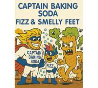 Superhero Captain Baking Soda & Fizz vs. Their Arch Enemy Smelly Feet: Battles, Bubbles, and a Blast of Bravery!" An energetic mix that hints at the ... (Super Hero Captain Baking Soda and Fizz)