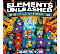 Superhero Chemistry Coloring Book: Discover the Elements of Science with Superpowers!: A Fun Periodic Table Adventure for Kids & Teens - Learn ... Superheroes, Experiments, and Coloring Fun