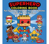 Superhero Coloring Book for Toddlers Ages 1-3: Fun and Easy Coloring Pages with Cute Superhero Animals, Vehicles, and Friends - Big Bold Lines for Little Hands