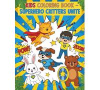 Superhero Critters Unite - Fun Coloring Book for Kids Aged 3 to 7: Action-Packed Animal Heroes for Ages 3-7 to Color and Create (Colouring Book Mania)
