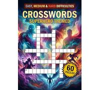 Superhero Crossword Puzzle Book for Adults & Teens: 60 Easy, Medium & Hard Puzzles Featuring Heroes, Villains, Characters, Comic Book Trivia, Brain Games & Fun Gift Idea - Perfect Free Time Activity