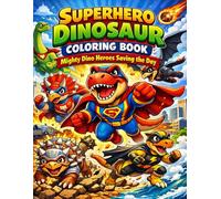 Superhero Dinosaur Coloring Book: Mighty Dino Heroes Saving the Day