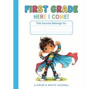 Superhero First Grade, Here I Come! Draw and Write Journal for Boys - Kindergarten Graduation Gift: Structured Pages with Writing Lines and Drawing Boxes