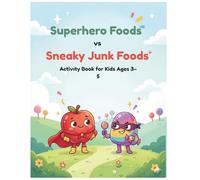 Superhero Foods vs Sneaky Junk Foods: Healthy vs Junk Food Activity Book for Kids Ages 3-5 (Food Superhero Series)