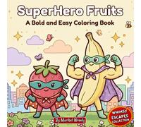 SuperHero Fruits: A Bold and Easy Coloring Book: Cute and Powerful Fruit Heroes with Thick Lines for Stress-Free, Marker-Friendly Coloring (Whimsy Escapes: A Calming Coloring Journey)