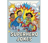 Superhero Jokes for Kids: 144 Funny, Hilarious, and Fun Jokes for Little Heroes: kids joke book, kids jokes collection, superhero humor, kids jokes ... kids comedy books, funny jokes for kids