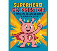 Superhero Ms. Pinksteer Coloring Book for Kids Ages 4-8: A Kindness Superhero Coloring Book About Helping Others and Friendship (The Pinksteer Superheroes Series)