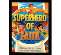 SuperHero Of Faith: Amazing Bible Stories For Brave Explorer's