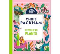 Superhero Plants: Chris Packham’s unmissable, new illustrated non-fiction children’s book for 2025 on plants, the environment and protecting our planet (Little Experts)