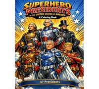 SUPERHERO PRESIDENTS OF THE UNITED STATES OF AMERICA: Learn History While You Color