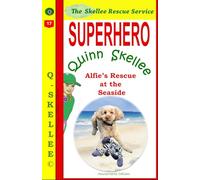 Superhero Quinn Skellee - Alfie’s Rescue at the Seaside: A 10 Minute Bedtime Story for Kids 4-8 With a Fox, a Cockapoo and Rabbits (Skellee Superhero Stories for Children Ages 3-8)