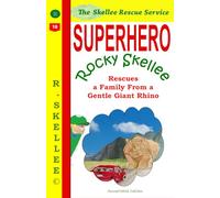 Superhero Rocky Skellee Rescues a Family from a Gentle Giant Rhino: A 10 minute bedtime book with a happy ending for kids 4-8