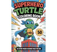 Superhero Turtle Coloring Book for Kids: 50 Fun and Action-Packed Coloring Pages with a Brave Turtle Hero