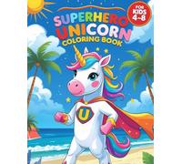 Superhero Unicorn Coloring Book: A Magical Miami Adventure for Kids Ages 4-8 - Featuring Ultra Sparkle ("Super Unicorn U Adventures" Brave, Magical & Inspiring Coloring Books for Kids Ages 4-8)