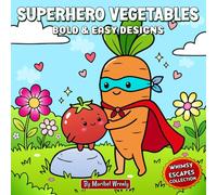 SuperHero Vegetables: A Bold and Easy Coloring Book: Fun, Fearless Veggie Heroes Saving the Day with Color - 50 Bold & Easy Designs for Kids, Teens, ... (Whimsy Escapes: A Calming Coloring Journey)