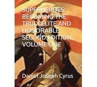 SUPERHEROES: BECOMING THE TRULY ELITE AND HONORABLE, SECOND EDITION, VOLUME ONE