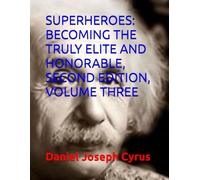 SUPERHEROES: BECOMING THE TRULY ELITE AND HONORABLE, SECOND EDITION, VOLUME THREE