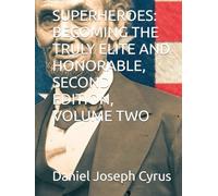 SUPERHEROES: BECOMING THE TRULY ELITE AND HONORABLE, SECOND EDITION, VOLUME TWO