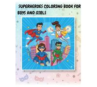 Superheroes Coloring Book for Boys and Girls: Fun and empowering superhero adventures to color for kids ages 4-10.