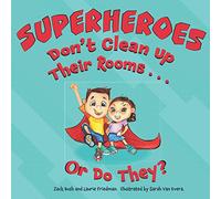 Superheroes Don't Clean Up Their Rooms...Or Do They?: A Story about the Power of Organization: 1 (Little Superhero)