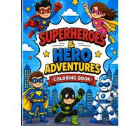 Superheroes & Hero Adventures Coloring Book for Kids: 50 Action-Packed Coloring Pages Featuring Heroes, Rescue Missions & More (Superhero Collections)