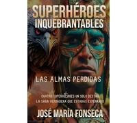SUPERHÉROES INQUEBRANTABLES: Las Almas Perdidas