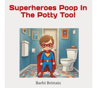 Superheroes Poop In The Potty Too!