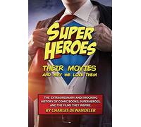 Superheroes, Their Movies, And Why We Love Them