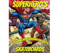 Superhero's with Skateboards Coloring Book: Cool Superheroes, Fast Skateboards & Action Scenes, Fun Coloring Pages for Boys Who Love Adventure, Ages ... coloring scenes, Fun Activity for kids