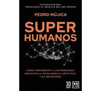 Superhumanos: Cómo empoderar a las personas mediante la inteligencia artificial y el metaverso (Tecnología y empresa)