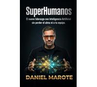 SuperHumanos: El nuevo liderazgo con inteligencia artificial sin perder el alma ni a tu equipo