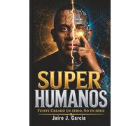 SUPERHUMANOS: FUISTE CREADO EN SERIO, NO EN SERIE