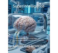 Superintelligence: For everyone who ever built a thing bigger than themselves, and then had the good sense to be afraid of it.