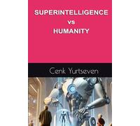 SUPERINTELLIGENCE VS HUMANITY