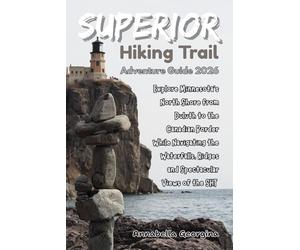 Superior Hiking Trail Adventure Guide 2026: Explore Minnesota’s North Shore from Duluth to the Canadian Border While Navigating the Waterfalls, Ridges ... the SHT (Discovering the World's Best Hikes)