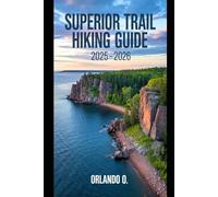 Superior Trail Hiking Guide 2025-2026: Explore Trails, essential tips, navigation, gears and cultural insights for every hiker.