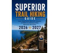 SUPERIOR TRAIL HIKING GUIDE 2026 - 2027: Scenic Hiking Routes, Waterfalls, Campsites, and Wilderness Adventures Along Minnesota’s North Shore (EPIC TRAILS OF THE WORLD SERIES)