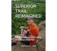 SUPERIOR TRAIL REIMAGINED: Places, People & Purpose Along Minnesota’s Ridge Path