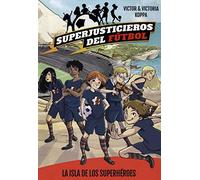 Superjusticieros del Fútbol 1. La isla de los superhéroes